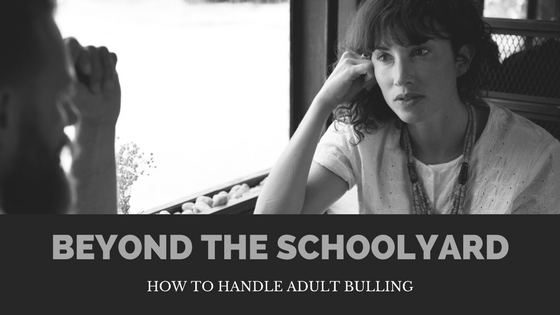 Beyond the Schoolyard: How to Handle Adult Bullying